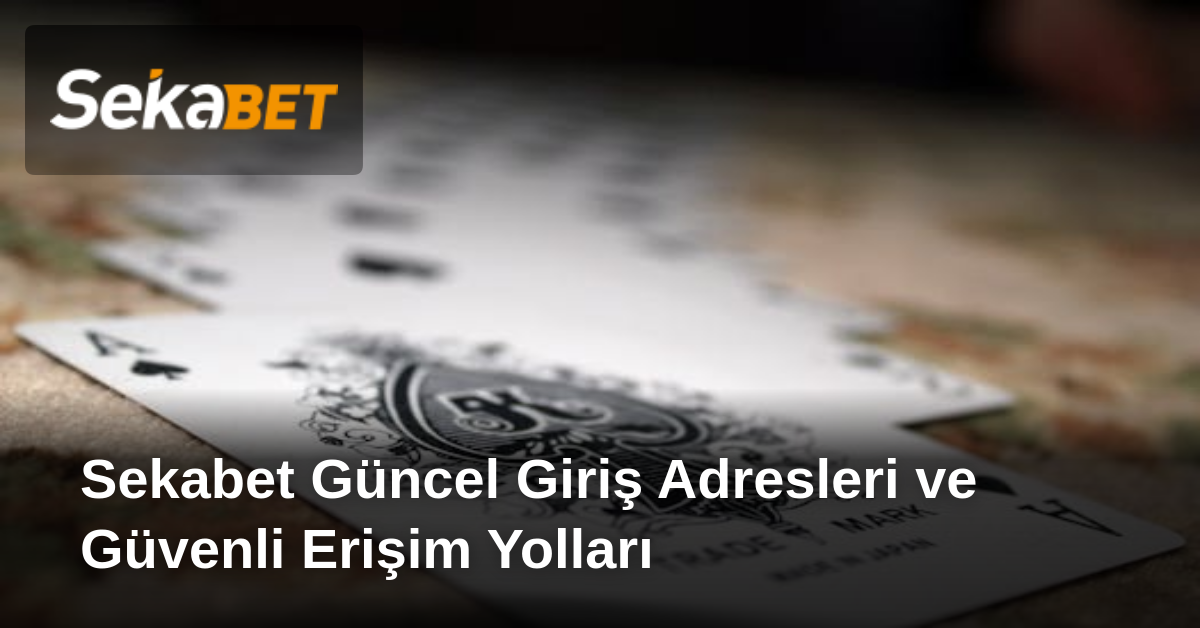 Sekabet Güncel Giriş Adresleri ve Güvenli Erişim Yolları