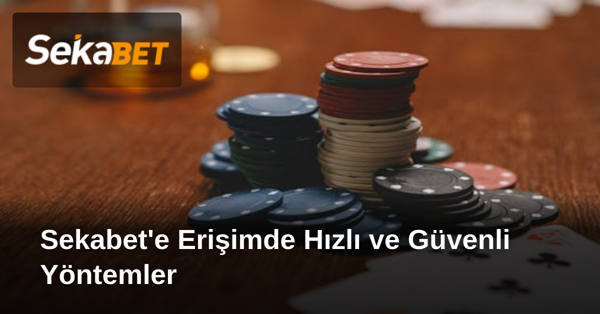 Sekabet'e Erişimde Hızlı ve Güvenli Yöntemler